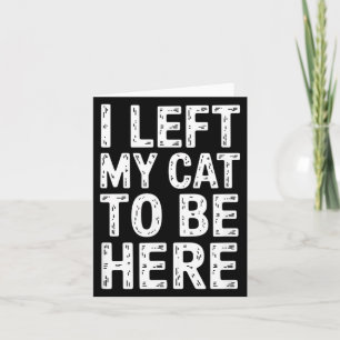 Lustige sarkastische Aussage Ich habe meine Katze Karte