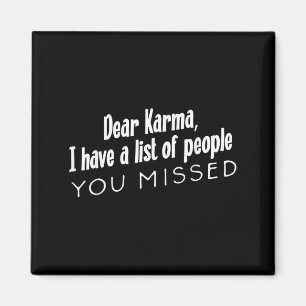 Lustige sarkastische liebe Karma, hast eine Liste  Magnet