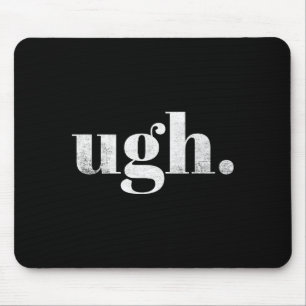 Lustige Sarkastische Ugh Neuheit Grafik  Mousepad