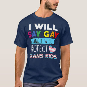 Lustige Say_Gay Und ich werde Trans-Kinder Lgbtq s T-Shirt