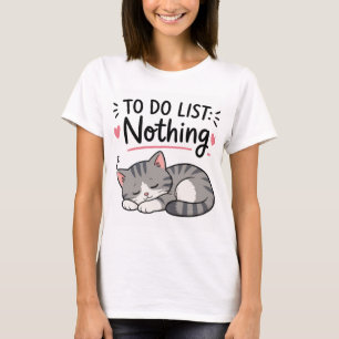 Lustige schlafende Katze – TO-DO-LISTE: NICHTS T-S T-Shirt