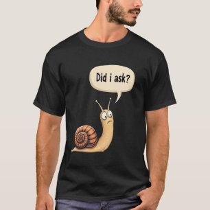 Lustige Schnecke Haltung Hab Ich Gefragt Sarkastis T-Shirt