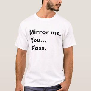 Lustige "Spiegle mich. Du…Glas." Sarkastische Rede T-Shirt