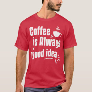 Lustige Sprüche Kaffee ist immer eine gute Idee Ni T-Shirt