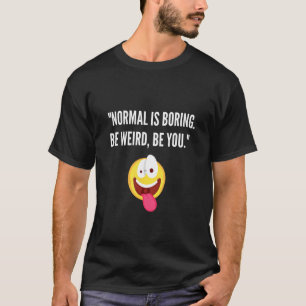 Lustige Sprüche - Normal ist Langweilig - Sei du s T-Shirt