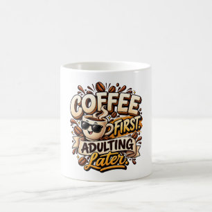 Lustige Tasse Kaffee zuerst Erwachsenwerden später