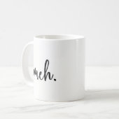 Lustige Tasse - Meh - lustiges Inspirational und (Vorderseite Links)