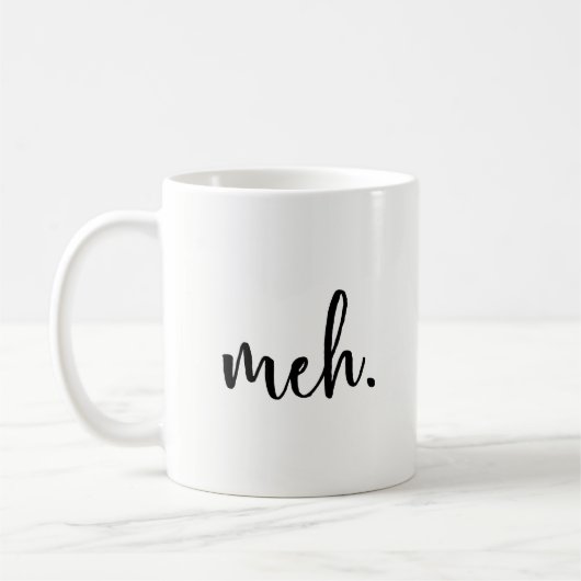 Lustige Tasse - Meh - lustiges Inspirational und (Links)