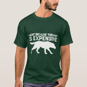 Lustige Therapie ist ein teures T-Shirt zum Jagen