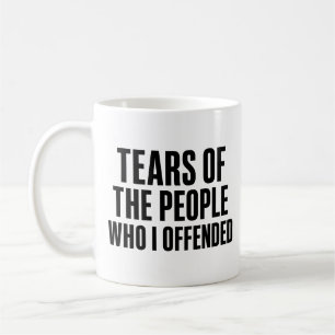 Lustige Tränen der Leute, die ich beleidigt habe Kaffeetasse