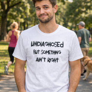 Lustige undiagnostizierte aber irgendetwas stimmt  T-Shirt