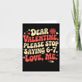 Lustige Valentins-Shirts Bitte hören Sie auf 6-7 z Karte (Vorderseite)