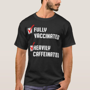 Lustige Vollständig Geimpfte Stark Koffeinhaltige T-Shirt