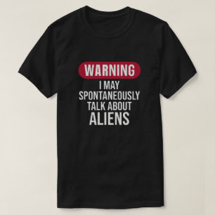 Lustige Warnung Ich Könnte Spontan Über Außerirdis T-Shirt