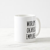 Lustige Welt Okayester Mitarbeiter Kaffeetasse (VorderseiteRechts)