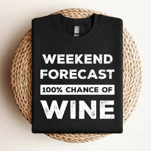 Lustige Wochenendvorhersage 100% Chance auf Wein T-Shirt