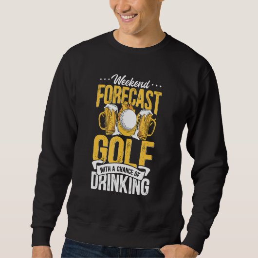 Lustige Wochenendvorhersage Golf mit einer Chance  Sweatshirt (Vorderseite)