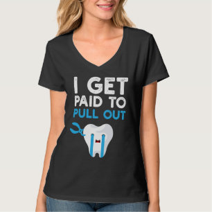 Lustige Zahnmedizin  Ich werde dafür bezahlt, Zähn T-Shirt