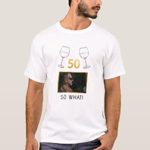 Lustiger 50er Geburtstag mit Foto - So What! T-Shirt