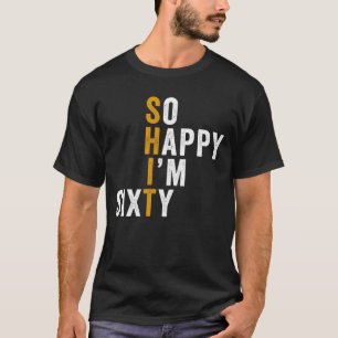 Lustiger 60. Geburtstag So glücklich bin ich sechz T-Shirt