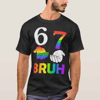 Lustiger 67 Bruh-Meme Six Seven Lgbt Gay Pride Mon T-Shirt