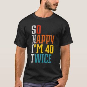Lustiger 80. Geburtstag So glücklich, dass ich 40 T-Shirt