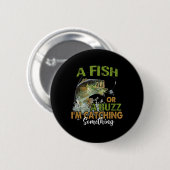 Lustiger Angel-Spruch Ein Fisch oder ein Rausch Ic Button (Vorne & Hinten)