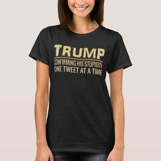 Lustiger Antitrumpf tweeten, seinen Stupidity T-Shirt (Vorderseite)