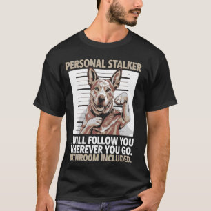 Lustiger Australian Cattle Dog Persönlicher Stalke T-Shirt