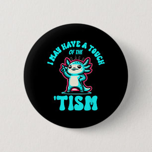 Lustiger Axolotl Ich Könnte Einen Hauch Von Tism H Button