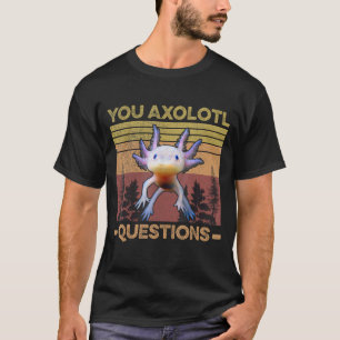 Lustiger Axolotl-Wortspiel, Sie fragen Axolotl-Fra T-Shirt