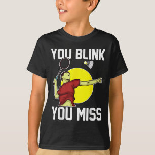 Lustiger Badminton-Spieler Du blinzelst, Du verpas T-Shirt
