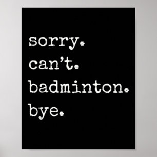 Lustiger Badminton-Spieler Sorry Cant Badminton Ts Poster