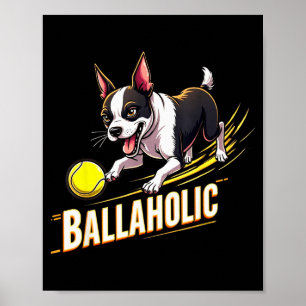 Lustiger Ballaholic Boston Terrier Hund jagt Bosti Poster