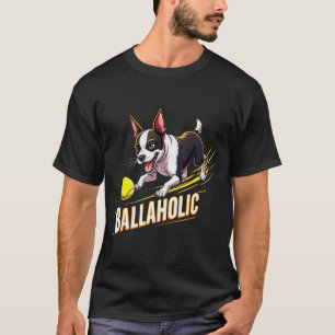 Lustiger Ballaholic Boston Terrier Hund jagt Bosti T-Shirt