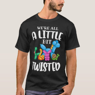 Lustiger BallontierkünstlerWir sind alle ein bissc T-Shirt
