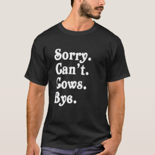 Lustiger Bauernhof-Tee Sorry Can't Cows Tschüss Ku T-Shirt