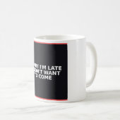 Lustiger Becher - Entschuldigung, dass ich zu spät Kaffeetasse (VorderseiteRechts)