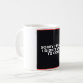 Lustiger Becher - Entschuldigung, dass ich zu spät Kaffeetasse (Vorderseite Links)