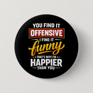 Lustiger beleidigender Humor Sarkastischer Glückli Button
