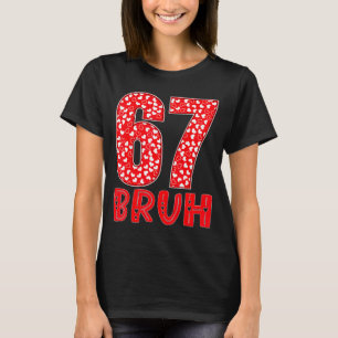 Lustiger Bruh 67 Sechs Sieben Meme Valentinstag Mä T-Shirt