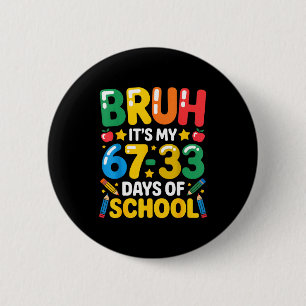 Lustiger Bruh Es Ist Mein 67 33 Tage Schule Mathe  Button