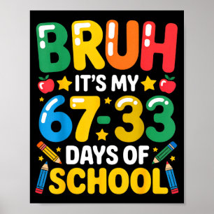 Lustiger Bruh Es Ist Mein 67 33 Tage Schultag Math Poster