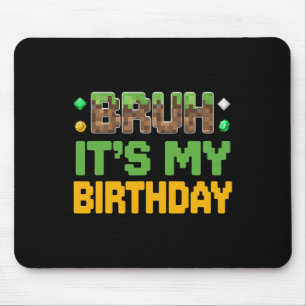 Lustiger Bruh Es ist mein Geburtstags-Videospieler Mousepad