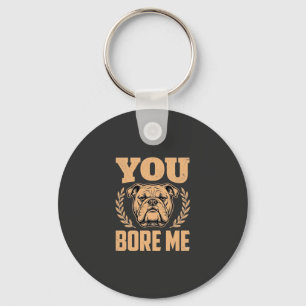 Lustiger Bulldog Hund Langweilst Du Mich Design Schlüsselanhänger