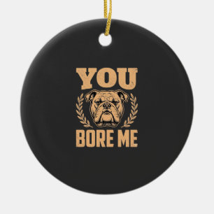 Lustiger Bulldogge Hund Langweilst Mich Design Keramik Ornament