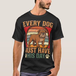 Lustiger Bulldogge Jeder Hund Muss Sein Tag Haben T-Shirt