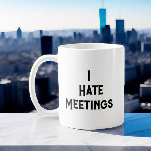 Lustiger Bürohumor Ich hasse Meetings Sarkastische Kaffeetasse