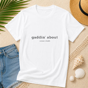 Lustiger Caymanian-Dialekt Gaddin' About T-Shirt