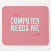Lustiger COMPUTER BENÖTIGT MICH Girly Rosa auf Mousepad (Vorne)